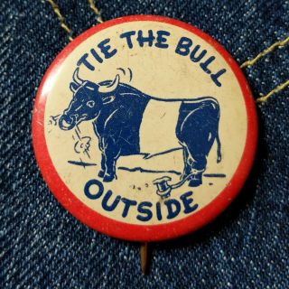 Vintage 1940s Novelty Pin Pinback Button Tie The Bull Outside