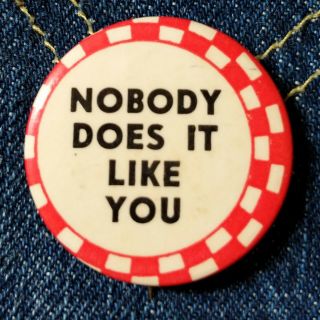 Vintage 1940s Novelty Pin Pinback Button Nobody Does It Like You