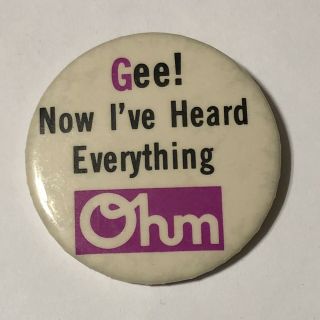 Gee Now I’ve Heard Everything Ohm Speakers Advertising Pinback Button Pin 2 - 1/4”