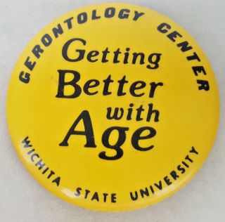 Vtg Gerontology Center Wichita State University Getting Better With Age Pinback
