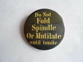 Vintage Do Not Fold Spindle Or Mutilate Until Tonite Sorta Risque Slogan Pinback