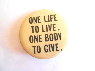Unique Vintage One Life To Live One Body To Give Slogan Pinback
