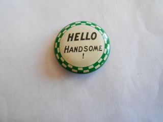 Cool Vintage Hello Handsome Slogan Green & White Checkerboard Rim Pinback