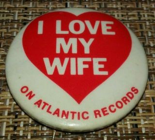 Vintage " I Love My Wife " (the Musical) Atlantic Records Button Pin Pinback