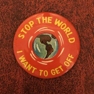 Stop The World I Want To Get Off Humor Politics Pinback Button Pin 2”