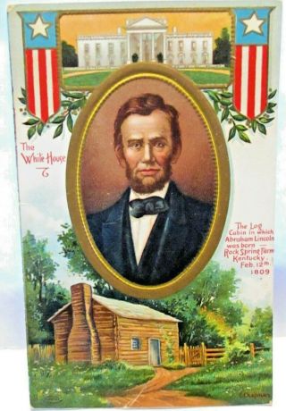 1909 Patriotic Postcard Abraham Lincoln,  The White House & Log Cabin In Kentucky