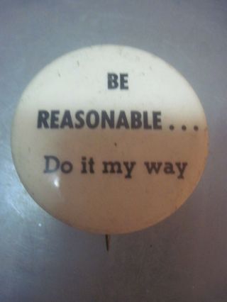 Hat Or Lapel Pinback Button " Be Reasonable.  Do It My Way "
