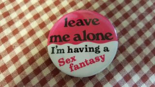 Vintage 80s Leave Me Alone Im Having A Sex Fantasy Pin