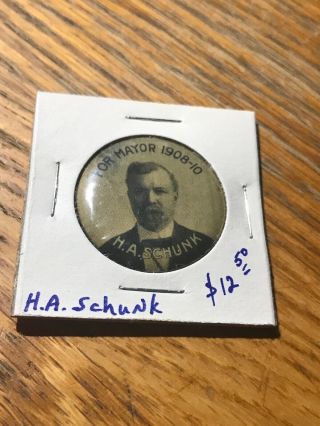 H.  A.  Schunk For Mayor 1908 - 10 Pin Back Button