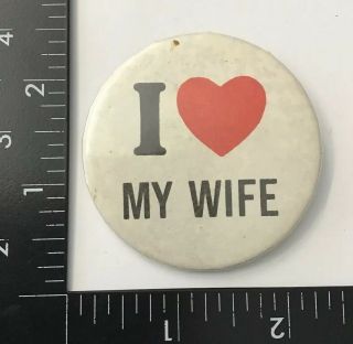 Vtg I Love My Wife Heart 3” Apology Romantic Anniversary Pinback Pin Button