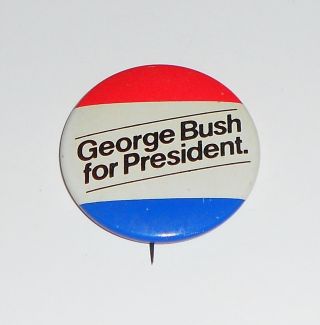 Vtg Campaign Pin Back Button " George Bush For President " 1 - 1/2 "