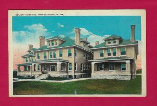 Morgantown,  Wv,  Postcard View Of Monongalia County Hospital,  Ca 1920