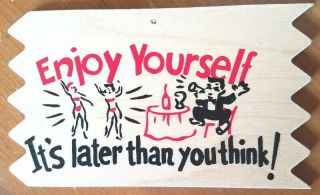 Vintage 1950s Wood Plaque " Enjoy Yourself It’s Later Than You Think " 3 ¼ X 5 ½
