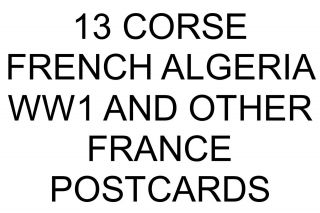 13 Corse Corsica French Algeria World War One And Other France Postcards