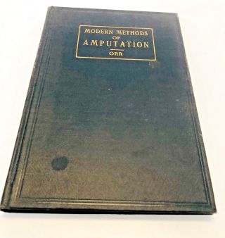 Modern Methods of Amputation by Thomas G.  Orr (1926) Medicine 2
