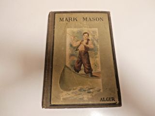 Antique Book - Mark Mason - - His Trials And Triumphs By Horatio Alger Jr.