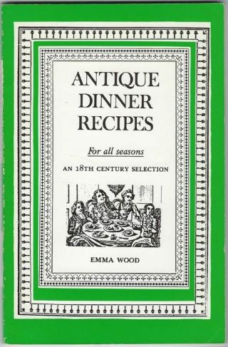 Antique Dinner Recipes For All Seasons 18th Century English British Cooking