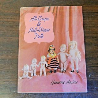 All Bisque And Half Bisque Dolls Vintage 1973 Doll Book By Genevieve Angione