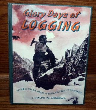 Glory Days Of Logging Ralph W Andrews Antique Photo History Steam Engines