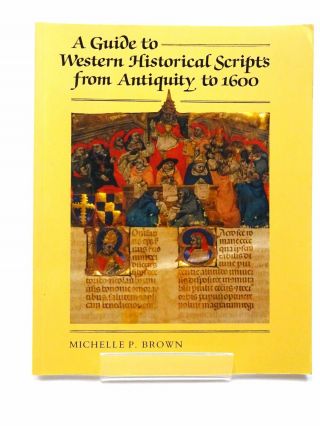 A Guide To Western Historical Scripts From Antiquity To 1600 - Brown,  Michelle P