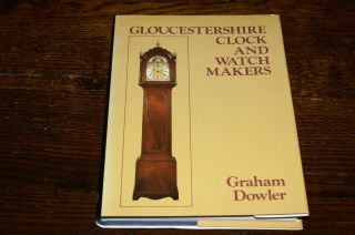 Gloucestershire Clock And Watchmakers By Graham Dowler