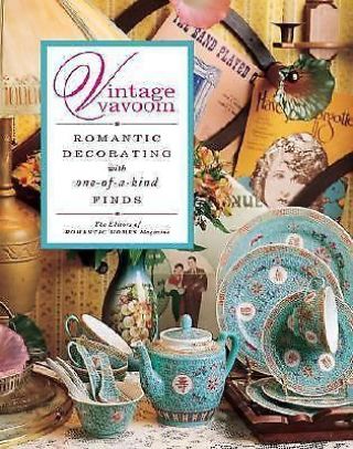 Vintage Vavoom: Romantic Decorating With One - Of - A - Kind Finds,  The Editors Of Rom