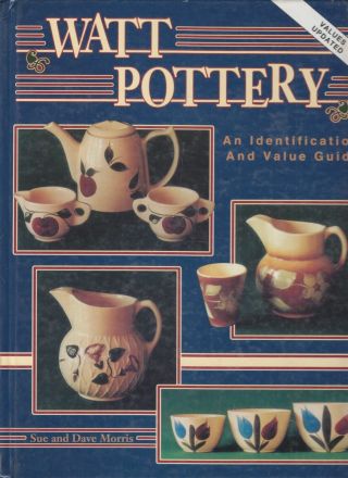 Sue Morris / Watt Pottery An Identification & Value Guide Antiques 1998