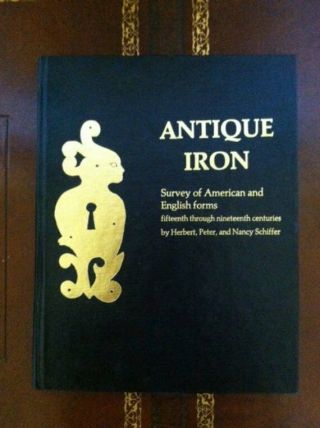 Antique Iron: Survey Of American And English Forms 15 - 19 Centuries By Schiffer