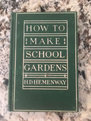 Antique Book - How To Make School Gardens By Hd Hemenway 1909 Edition.