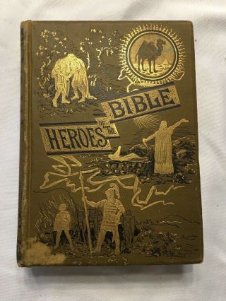 Vintage Antique Book,  1885,  Heroes Of The Bible By Charles W.  Elliott