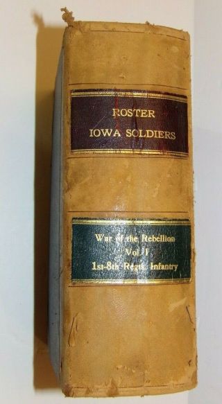 Antique Book Roster Iowa Soldiers Vol.  1 1st - 8th Reg.  Infantry Civil War