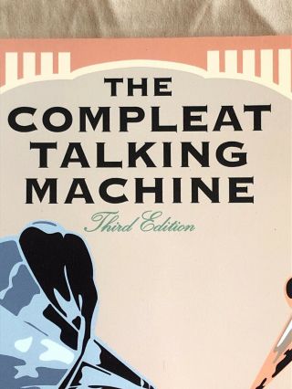 The Compleat Talking Machine : A Collector ' s Guide to Antique Phonographs 3