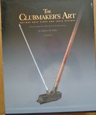 The Clubmakers Art Antique Golf Clubs And Their History Books Volumes I &ii 2007