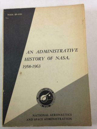 Vintage Nasa Book: An Administrative History Of Nasa 1958 - 1963,  1966 Sp - 4101