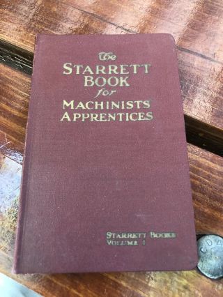 The Starrett Book For Machinists Apprentices Vol 1 - 1928 Antique Book