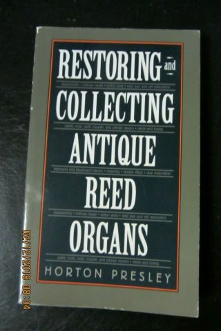 Restoring And Collecting Antique Reed Organs 1996 Horton Presley Vestal Oop