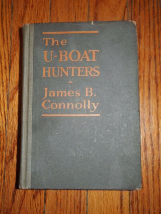 Antique History Of The U - Boat Hunters By James B.  Connolly Hardcover 1918 1st Ed