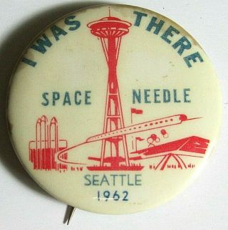 Vntg Seattle Worlds Fair 1962 I Was There Space Needle Pin Back Button