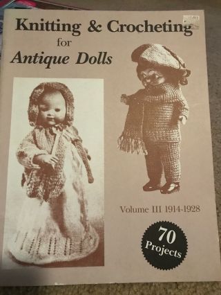 Knitting & Crocheting For Antique Dolls: Volume 3 1914 - 1928 Pattern Book
