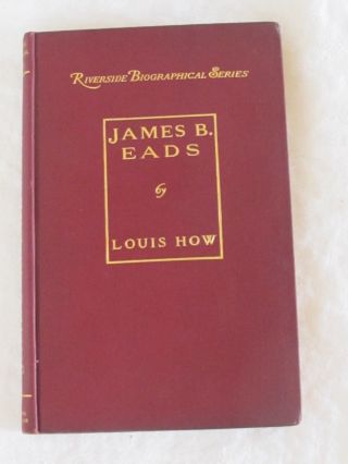 Antique James B.  Eads Riverside Biographical Series Vol 2 Louis How 1900 Signed
