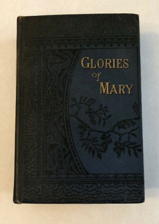 Antique 1888 - The Glories Of Mary - Book St.  Alophonsus Liguori - P.  J.  Kenedy