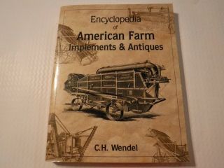 Encyclopedia Of American Farm Implements And Antiques By C.  H.  Wendel 1997