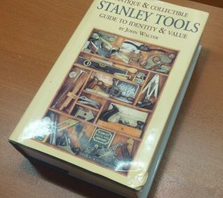 Antique & Collectible Stanley Tools: Guide To Identity And Value By John Walter
