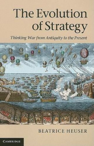 The Evolution Of Strategy: Thinking War From Antiquity To The Present,  Heuser,  B
