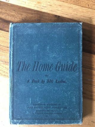 Antique Victorian Cookbook: The Home Guide,  Book By 500 Ladies 1000 Recipes 1880