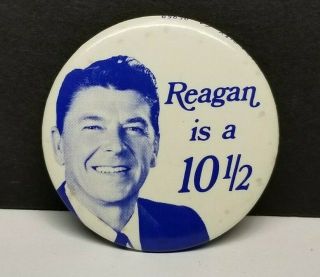 Vintage Ronald Reagan Political Campaign Pin Button " Reagan Is A 10 - 1/2 " Rare