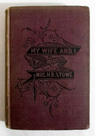 Antique 1872 Harriet Beecher Stowe American Victorian Literature My Wife And I