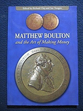 Matthew Boulton And The Art Of Making Money By Clay,  Richard 2009