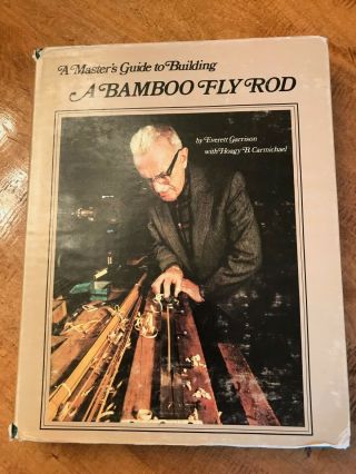 A Masters Guide To Building A Bamboo Fly Rod Garrison First Edition 1977