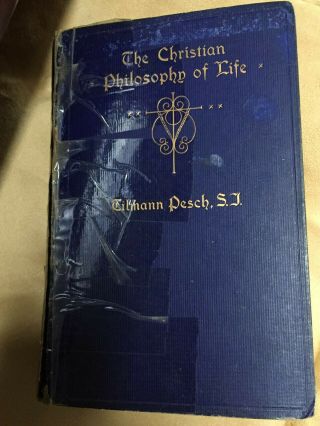 Antique Catholic Book The Christian Philosophy Of Life Fr.  T.  Pesch,  S.  J.  1909